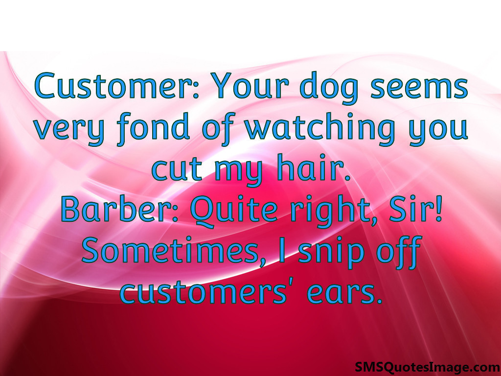 I snip off customers' ears