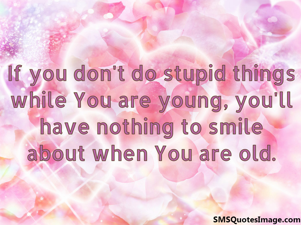 If you don't do stupid things