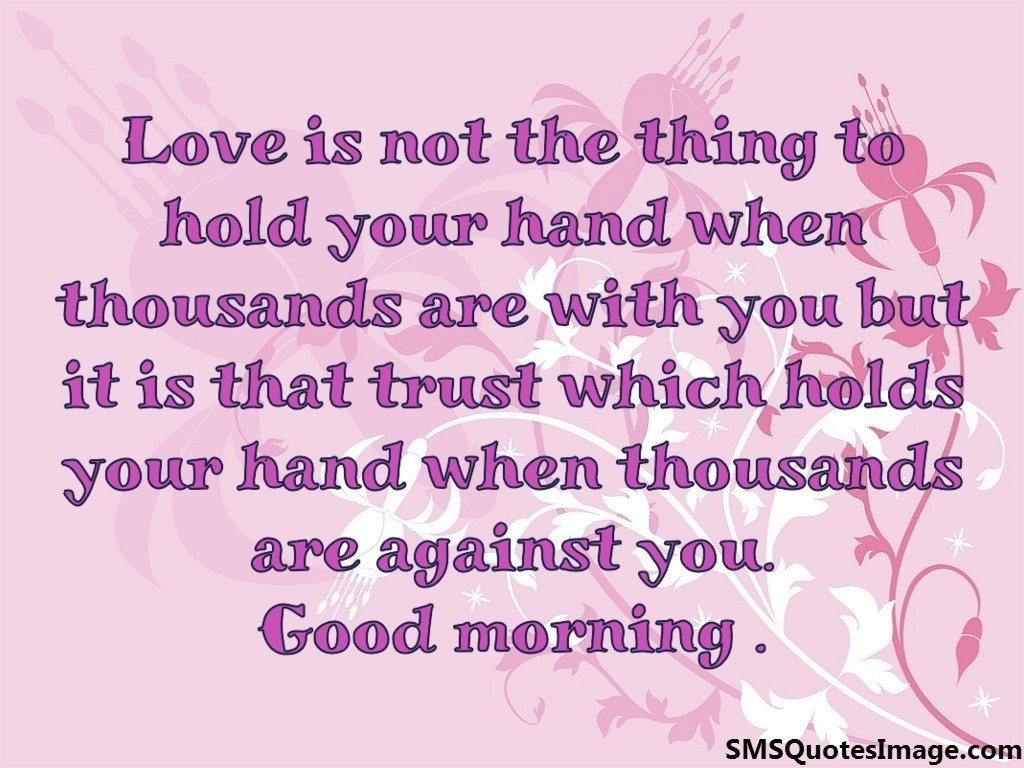 Love is not the thing to hold