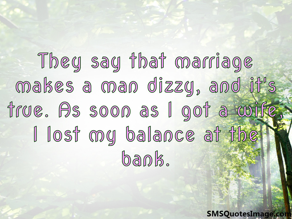 Marriage makes a man dizzy