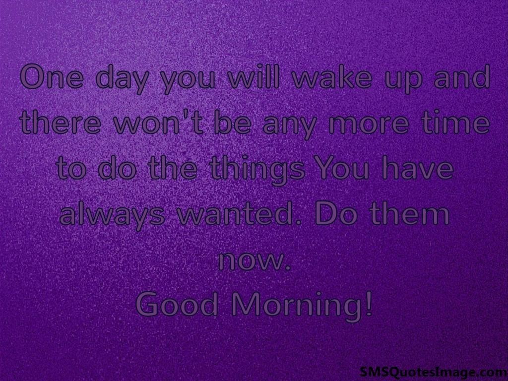 One day you will wake up