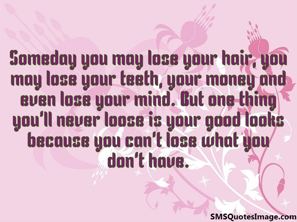 Someday you may lose your hair