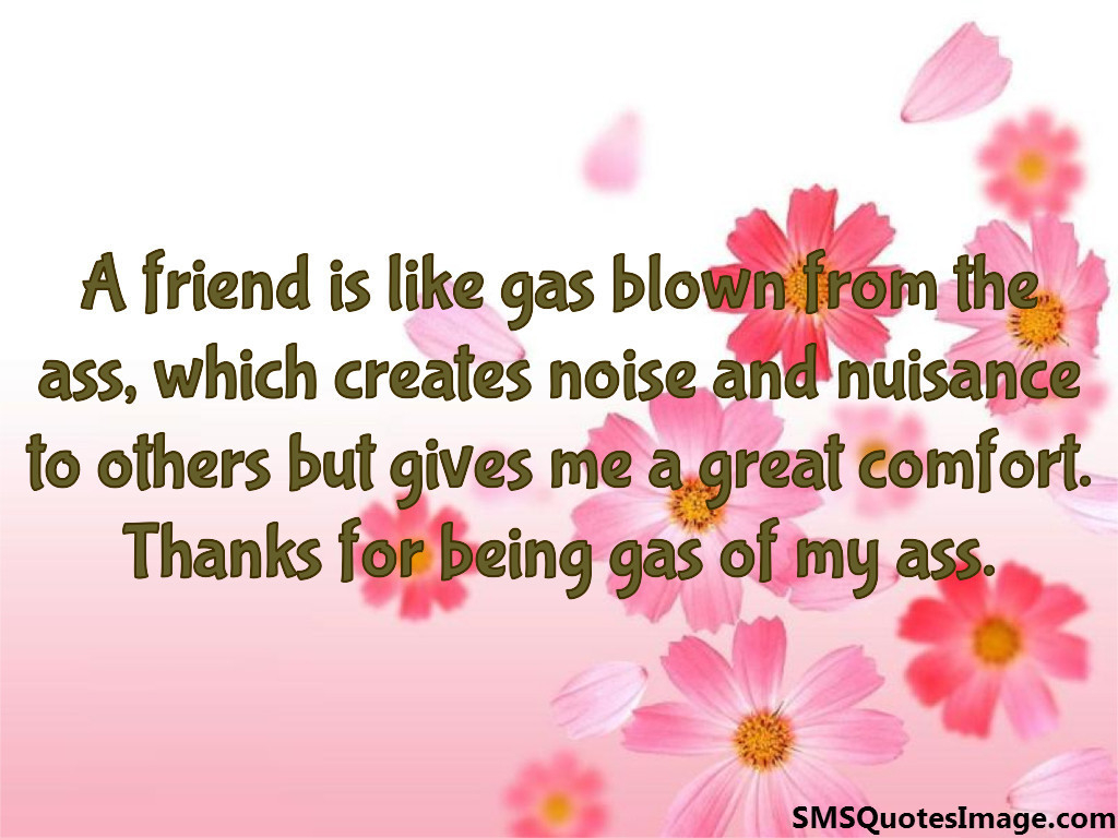 Thanks for being gas of my ass