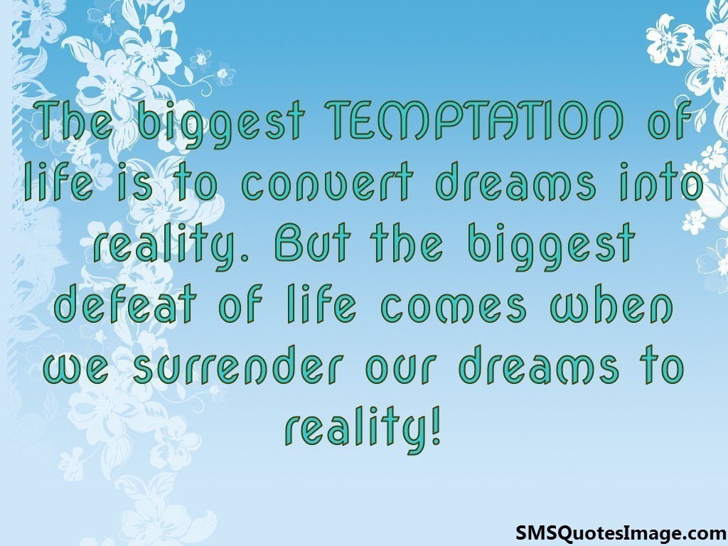 The biggest TEMPTATION of life is