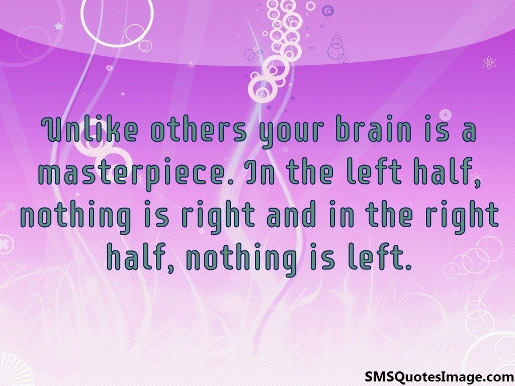 Unlike others your brain