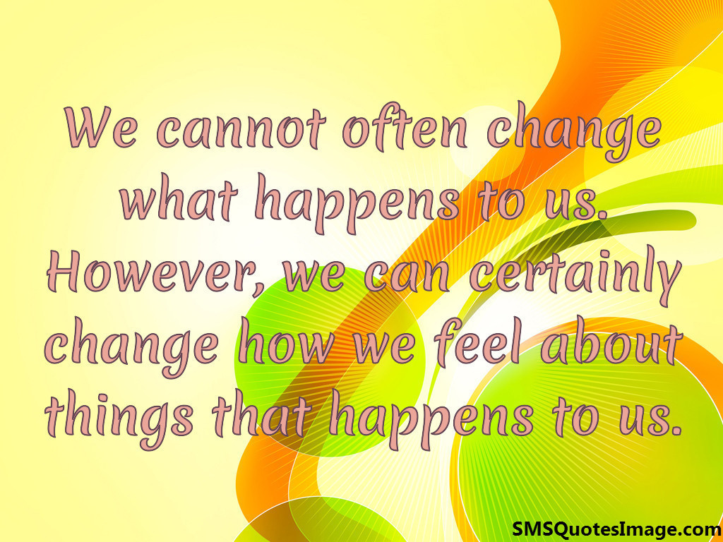 We cannot often change