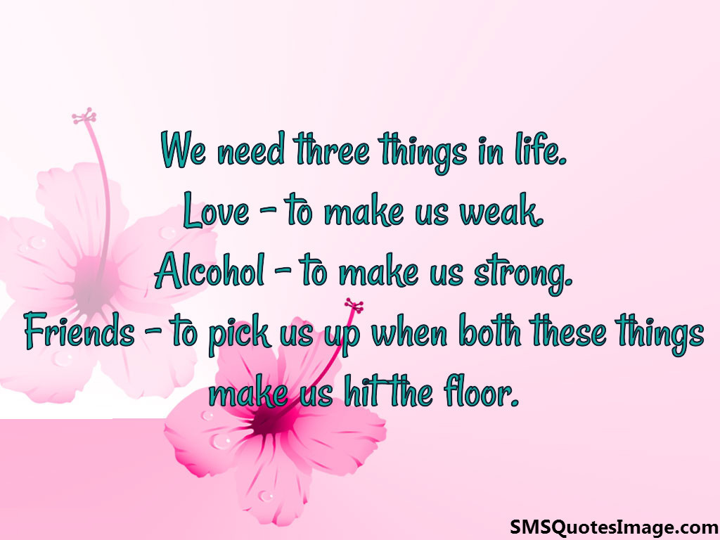 We need three things in life